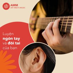 Luyện ngón tay và đôi tai của bạn